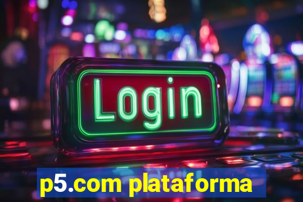 p5.com plataforma